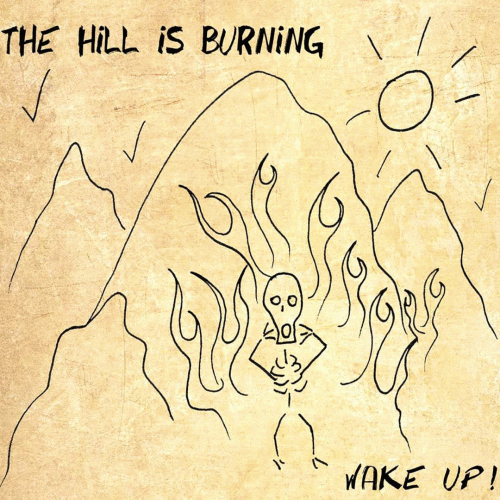 The Hill Is Burning : Wake Up ! The Hill Is Burning : Wake Up !